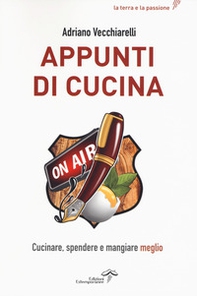 Appunti di cucina. Cucinare, spendere e mangiare meglio - Librerie.coop