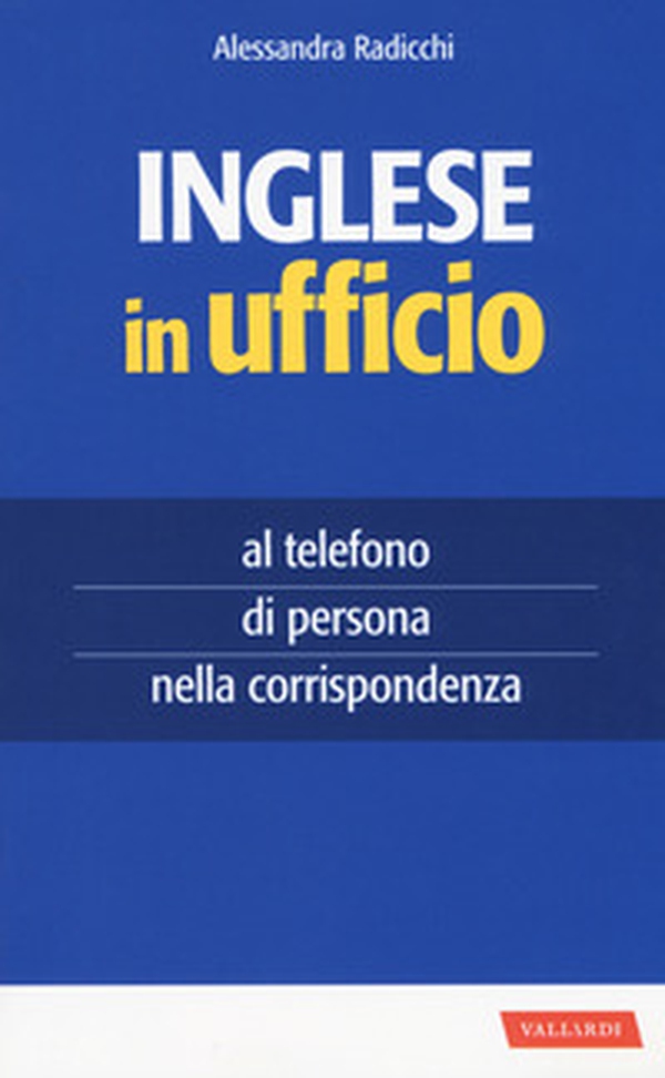 Inglese in ufficio. Al telefono, di persona e nella corrispondenza - Librerie.coop Inglese in ufficio. Al telefono, di persona e nella corrispondenza - Librerie.coop