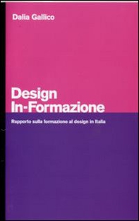 Design in-formazione. Rapporto sulla formazione al design in Italia - Librerie.coop Design in-formazione. Rapporto sulla formazione al design in Italia - Librerie.coop