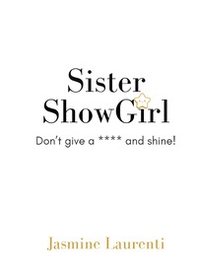 Sister Showgirl. Don't give a **** and shine! - Librerie.coop