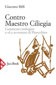 Contro Maestro Ciliegia. Commento teologico a «Le avventure di Pinocchio» - Librerie.coop