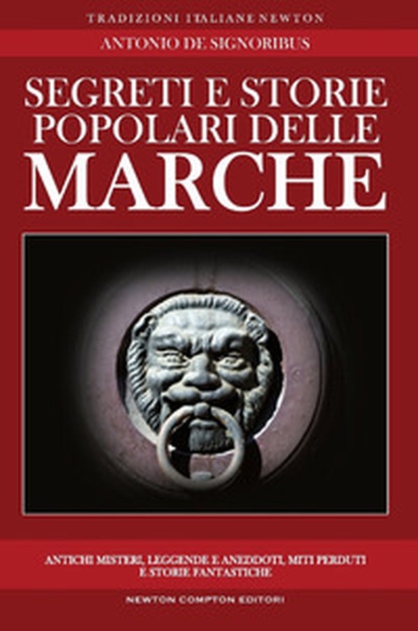 Segreti e storie popolari delle Marche. Luoghi misteriosi, personaggi leggendari, creature enigmatiche, miti e leggende di una regione tutta da scoprire - Librerie.coop Segreti e storie popolari delle Marche. Luoghi misteriosi, personaggi leggendari, creature enigmatiche, miti e leggende di una regione tutta da scoprire - Librerie.coop