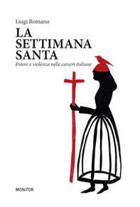 La settimana santa. Potere e violenza nelle carceri italiane - Librerie.coop