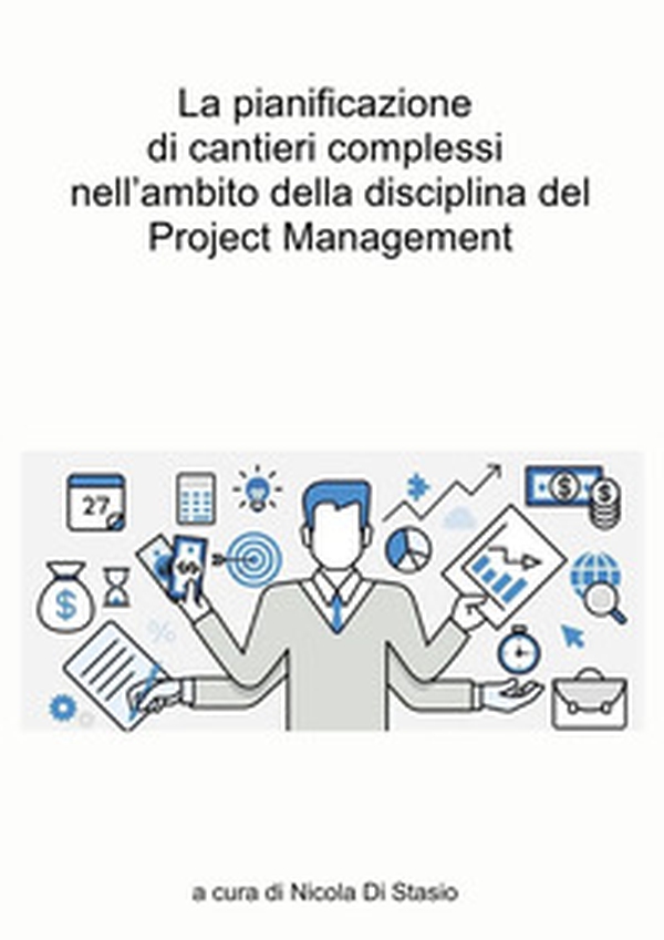 La pianificazione di cantieri complessi nell'ambito della disciplina del Project Management. Il caso studio del quartiere Ponte Lambro in Milano - Librerie.coop La pianificazione di cantieri complessi nell'ambito della disciplina del Project Management. Il caso studio del quartiere Ponte Lambro in Milano - Librerie.coop