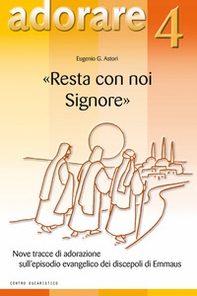 «Resta con noi Signore». Nove tracce di adorazione sull'episodio evangelico dei discepoli di Emmaus - Librerie.coop