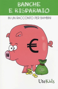 Banche e risparmio in un racconto per bambini - Librerie.coop