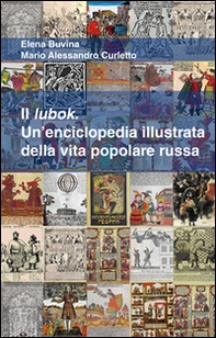 Il lubok. Un'enciclopedia illustrata della vita popolare russa - Librerie.coop
