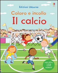 Il calcio. Coloro e incollo. Con adesivi - Librerie.coop Il calcio. Coloro e incollo. Con adesivi - Librerie.coop