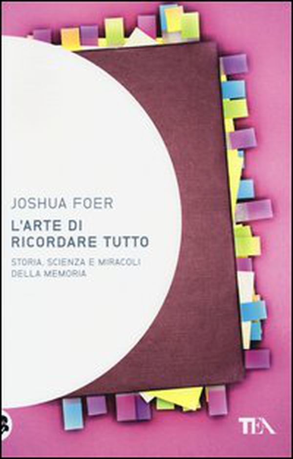 L'arte di ricordare tutto. Storia, scienza e miracoli della memoria - Librerie.coop L'arte di ricordare tutto. Storia, scienza e miracoli della memoria - Librerie.coop