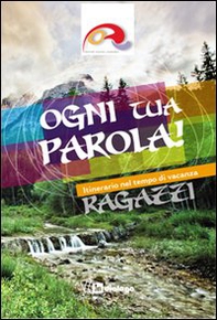 Ogni tua parola. Itinerario nel tempo di vacanza. Ragazzi - Librerie.coop Ogni tua parola. Itinerario nel tempo di vacanza. Ragazzi - Librerie.coop