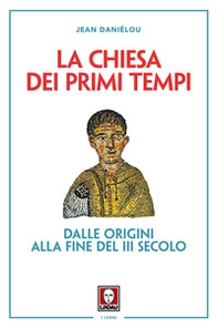 La Chiesa dei primi tempi. Dalle origini alla fine del III secolo - Librerie.coop La Chiesa dei primi tempi. Dalle origini alla fine del III secolo - Librerie.coop