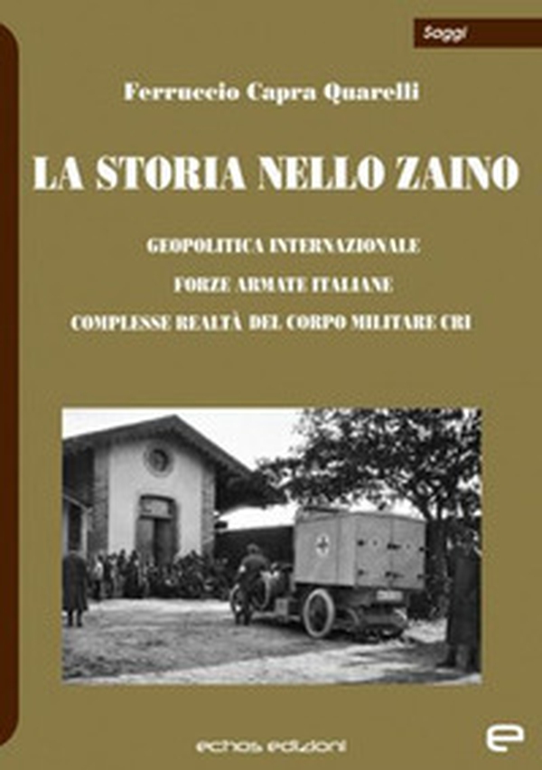La storia nello zaino. Geopolitica internazionale, Forze Armate italiane, complesse realtà del corpo militare CRI - Librerie.coop La storia nello zaino. Geopolitica internazionale, Forze Armate italiane, complesse realtà del corpo militare CRI - Librerie.coop