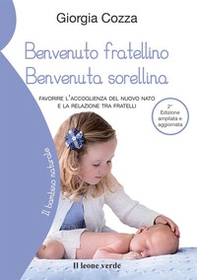 Benvenuto fratellino, benvenuta sorellina. Favorire l'accoglienza del nuovo nato e la relazione tra fratelli - Librerie.coop