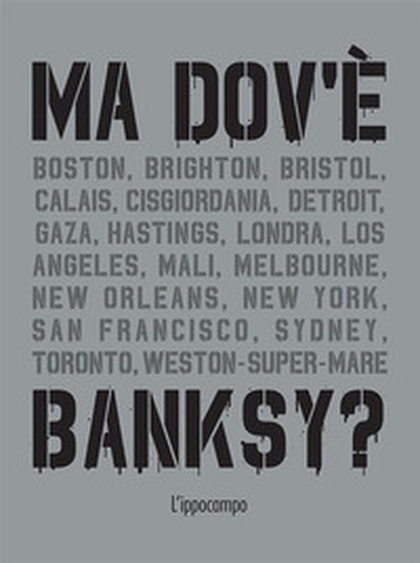 Ma dov'è Banksy? - Librerie.coop Ma dov'è Banksy? - Librerie.coop
