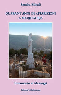 Quarant'anni di apparizioni a Medjugorje. Commento ai messaggi - Librerie.coop