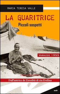 La guaritrice. Piccoli sospetti. Varazze 1955 - Librerie.coop La guaritrice. Piccoli sospetti. Varazze 1955 - Librerie.coop