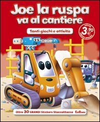 Joe la ruspa va al cantiere. Con adesivi - Librerie.coop