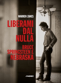 Liberami dal nulla. Bruce Springsteen e «Nebraska» - Librerie.coop