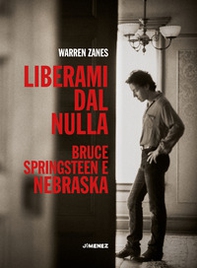 Liberami dal nulla. Bruce Springsteen e «Nebraska» - Librerie.coop Liberami dal nulla. Bruce Springsteen e «Nebraska» - Librerie.coop
