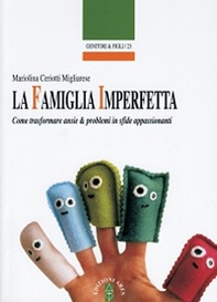 La famiglia imperfetta. Come trasformare ansie & problemi in sfide appassionanti - Librerie.coop La famiglia imperfetta. Come trasformare ansie & problemi in sfide appassionanti - Librerie.coop