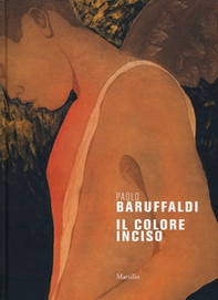 Paolo Baruffaldi. Il colore inciso - Librerie.coop