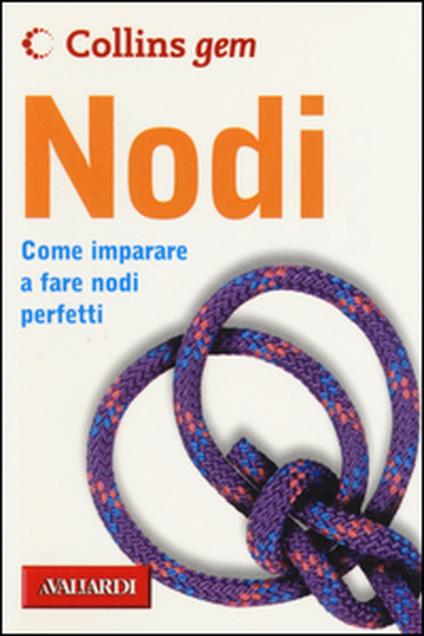 Nodi. Come imparare a fare nodi perfetti - Librerie.coop Nodi. Come imparare a fare nodi perfetti - Librerie.coop