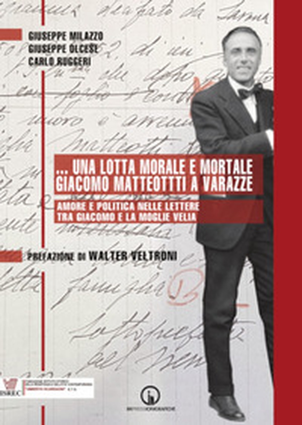 ...Una lotta morale e mortale. Giacomo Matteotti a Varazze. Amore e politica nelle lettere tra Giacomo e la moglie Velia - Librerie.coop ...Una lotta morale e mortale. Giacomo Matteotti a Varazze. Amore e politica nelle lettere tra Giacomo e la moglie Velia - Librerie.coop