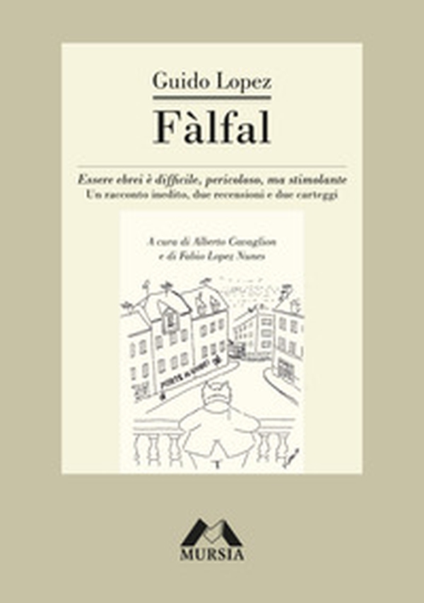 Fàlfal. Essere ebrei è difficile, pericoloso, ma stimolante. Un racconto inedito, due recensioni e due carteggi - Librerie.coop Fàlfal. Essere ebrei è difficile, pericoloso, ma stimolante. Un racconto inedito, due recensioni e due carteggi - Librerie.coop