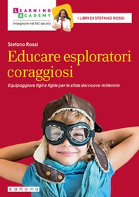 Educare esploratori coraggiosi. Equipaggiare figli e figlie per le sfide del nuovo millennio - Librerie.coop
