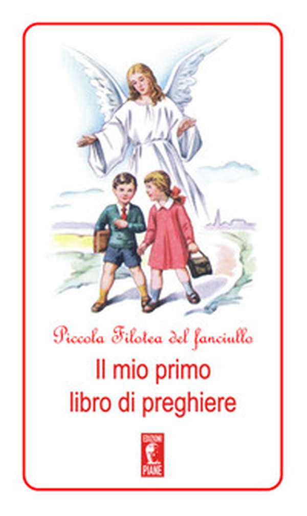 Piccola Filotea del fanciullo. Il mio primo libro di preghiere - Librerie.coop Piccola Filotea del fanciullo. Il mio primo libro di preghiere - Librerie.coop