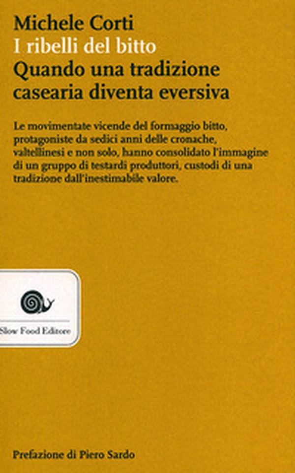 I ribelli del bitto. Quando una tradizione casearia diventa eversiva - Librerie.coop I ribelli del bitto. Quando una tradizione casearia diventa eversiva - Librerie.coop