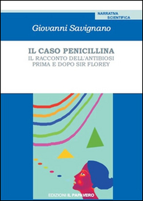 Il caso penicillina. Il racconto dell'antibiosi prima e dopo sir Florey - Librerie.coop Il caso penicillina. Il racconto dell'antibiosi prima e dopo sir Florey - Librerie.coop