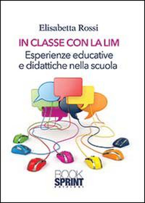 In classe con la LIM. Esperienze educative e didattiche nella scuola - Librerie.coop In classe con la LIM. Esperienze educative e didattiche nella scuola - Librerie.coop