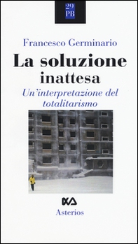 La soluzione inattesa. Un'interpretazione del totalitarismo - Librerie.coop La soluzione inattesa. Un'interpretazione del totalitarismo - Librerie.coop
