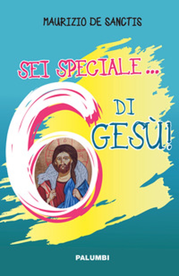 Sei speciale... 6 di Gesù! - Librerie.coop Sei speciale... 6 di Gesù! - Librerie.coop