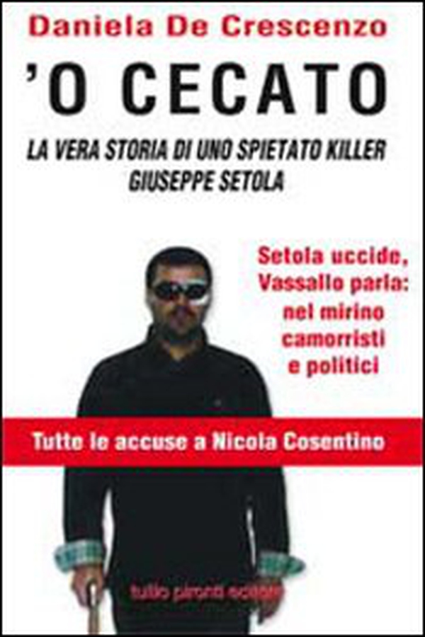 'O cecato. La vera storia di uno spietato killer. Giuseppe Setola - Librerie.coop 'O cecato. La vera storia di uno spietato killer. Giuseppe Setola - Librerie.coop