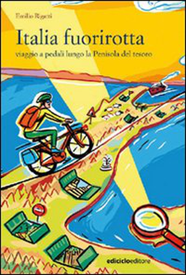 Italia fuorirotta. Viaggio a pedali attraverso la Penisola del tesoro - Librerie.coop Italia fuorirotta. Viaggio a pedali attraverso la Penisola del tesoro - Librerie.coop