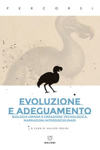 Evoluzione e adeguamento. Biologia umana e creazione tecnologica. Narrazioni interdisciplinari - Librerie.coop