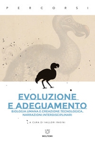 Evoluzione e adeguamento. Biologia umana e creazione tecnologica. Narrazioni interdisciplinari - Librerie.coop Evoluzione e adeguamento. Biologia umana e creazione tecnologica. Narrazioni interdisciplinari - Librerie.coop