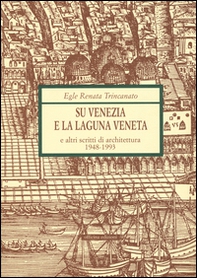 Su Venezia e laguna veneta e altri scritti di architettura (1948-1993) - Librerie.coop