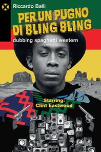 Per un pugno di bling bling. Dubbing spaghetti western - Librerie.coop Per un pugno di bling bling. Dubbing spaghetti western - Librerie.coop