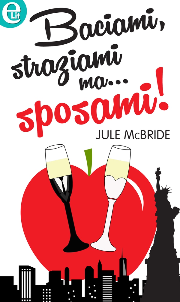 Baciami, straziami ma... sposami! (eLit) - Librerie.coop Baciami, straziami ma... sposami! (eLit) - Librerie.coop