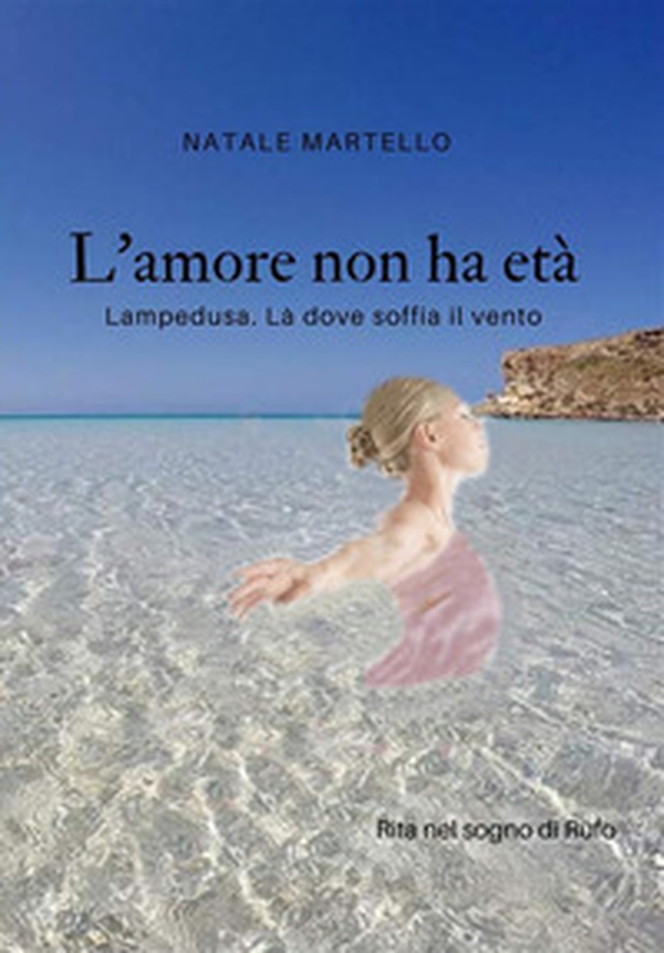 L'amore non ha età. Lampedusa. Là dove soffia il vento - Librerie.coop L'amore non ha età. Lampedusa. Là dove soffia il vento - Librerie.coop