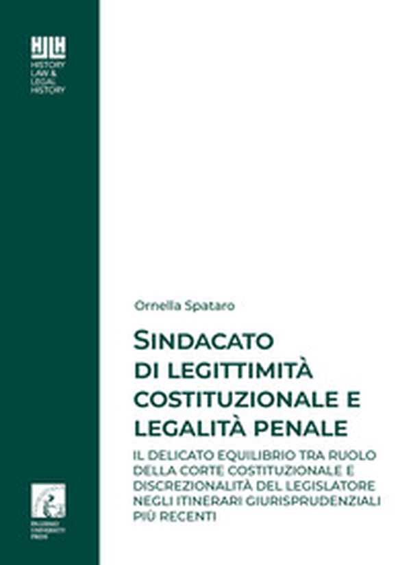 Sindacato di legittimità costituzionale e legalità penale. Il delicato equilibrio tra ruolo della corte costituzionale e discrezionalità del legislatore negli itinerari giurisprudenziali più recenti - Librerie.coop Sindacato di legittimità costituzionale e legalità penale. Il delicato equilibrio tra ruolo della corte costituzionale e discrezionalità del legislatore negli itinerari giurisprudenziali più recenti - Librerie.coop