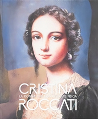 Cristina Roccati. La donna che osò studiare fisica. Catalogo della mostra (Rovigo, 6 dicembre 2024-21 aprile 2025) - Librerie.coop