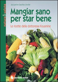 Mangiar sano per star bene. Le ricette della dottoressa Kousmine - Librerie.coop Mangiar sano per star bene. Le ricette della dottoressa Kousmine - Librerie.coop