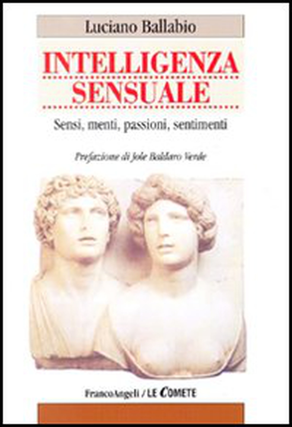 Intelligenza sensuale. Sensi, menti, passioni, sentimenti - Librerie.coop
