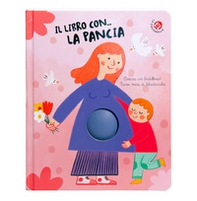 Il libro con... la pancia, Arriva un fratellino! Nove mesi di filastrocche - Librerie.coop