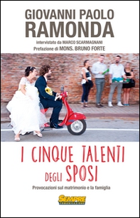 I cinque talenti degli sposi. Provocazioni sul matrimonio e la famiglia - Librerie.coop I cinque talenti degli sposi. Provocazioni sul matrimonio e la famiglia - Librerie.coop