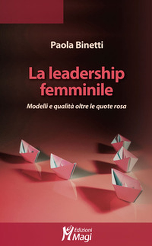 La leadership femminile. Modelli e qualità oltre le quote rosa - Librerie.coop La leadership femminile. Modelli e qualità oltre le quote rosa - Librerie.coop
